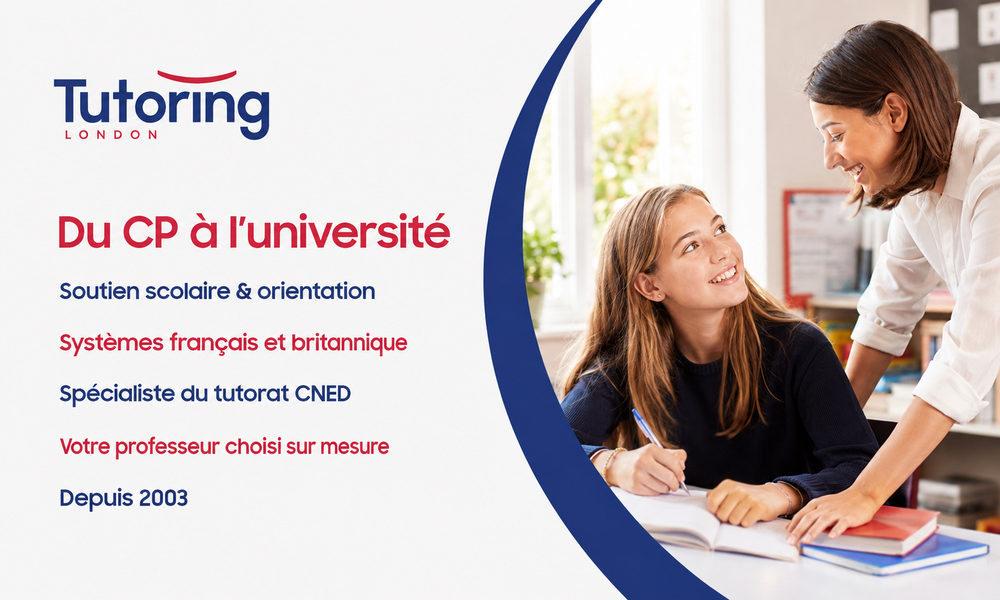 Tutoring London – Soutien scolaire, tutorat CNED & orientation, systèmes français et britannique, votre professeur choisi sur mesure depuis 2003.