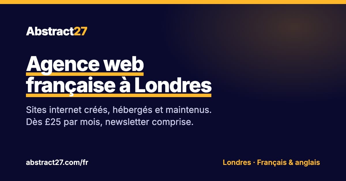 Abstract27, agence web française à Londres : sites internet créés, hébergés et maintenus dès £25 par mois